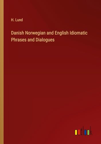Imagen de archivo de Danish Norwegian and English Idiomatic Phrases and Dialogues a la venta por Ria Christie Collections