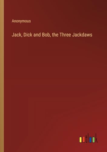 Stock image for Jack, Dick and Bob, the Three Jackdaws for sale by PBShop.store US