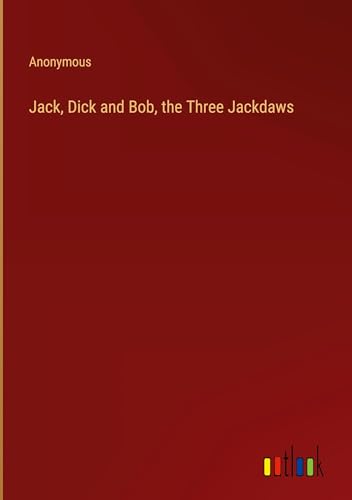 Stock image for Jack, Dick and Bob, the Three Jackdaws for sale by PBShop.store US