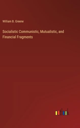 Stock image for Socialistic Communistic, Mutualistic, and Financial Fragments for sale by BuchWeltWeit Ludwig Meier e.K.