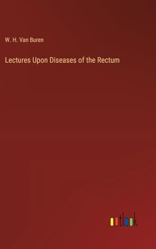 Stock image for Lectures Upon Diseases of the Rectum for sale by BuchWeltWeit Ludwig Meier e.K.