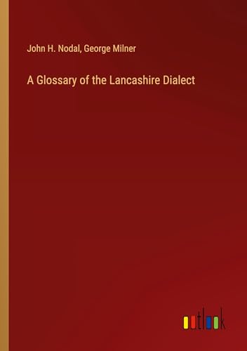 Imagen de archivo de A Glossary of the Lancashire Dialect a la venta por California Books