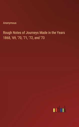 Stock image for Rough Notes of Journeys Made in the Years 1868, '69, '70, '71, '72, and '73 for sale by California Books