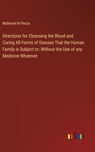 Imagen de archivo de Directions for Cleansing the Blood and Curing All Forms of Disease That the Human Family is Subject to: Without the Use of any Medicine Whatever a la venta por GreatBookPrices