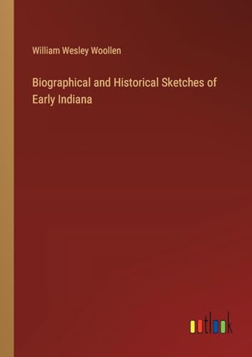 Stock image for Biographical and Historical Sketches of Early Indiana for sale by BuchWeltWeit Ludwig Meier e.K.