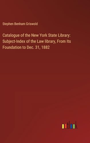 Stock image for Catalogue of the New York State Library: Subject-Index of the Law library, From Its Foundation to Dec. 31, 1882 for sale by BuchWeltWeit Ludwig Meier e.K.