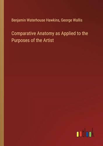 9783385312999: Comparative Anatomy as Applied to the Purposes of the Artist