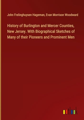 Stock image for History of Burlington and Mercer Counties, New Jersey. With Biographical Sketches of Many of their Pioneers and Prominent Men for sale by BuchWeltWeit Ludwig Meier e.K.