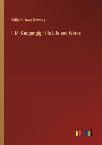Stock image for I. M. Gaugengigl: His Life and Works for sale by BuchWeltWeit Ludwig Meier e.K.