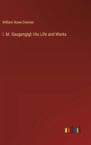 Stock image for I. M. Gaugengigl: His Life and Works for sale by BuchWeltWeit Ludwig Meier e.K.