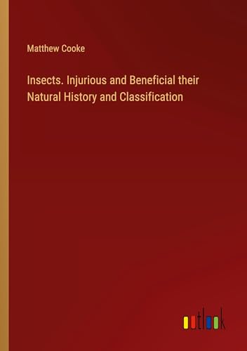 Imagen de archivo de Insects. Injurious and Beneficial their Natural History and Classification a la venta por California Books