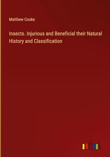 Imagen de archivo de Insects. Injurious and Beneficial their Natural History and Classification a la venta por California Books