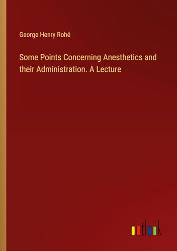 Stock image for Some Points Concerning Anesthetics and their Administration. A Lecture for sale by BuchWeltWeit Ludwig Meier e.K.