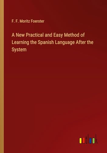 Imagen de archivo de A New Practical and Easy Method of Learning the Spanish Language After the System a la venta por California Books