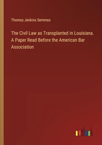 Stock image for The Civil Law as Transplanted in Louisiana. A Paper Read Before the American Bar Association (Paperback) for sale by Grand Eagle Retail