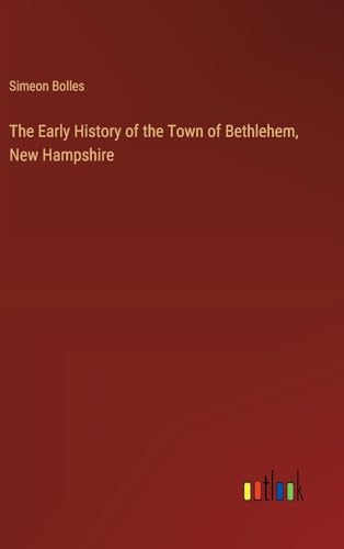 Stock image for The Early History of the Town of Bethlehem, New Hampshire (Hardcover) for sale by Grand Eagle Retail