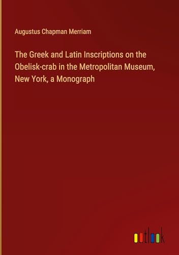 Imagen de archivo de The Greek and Latin Inscriptions on the Obelisk-crab in the Metropolitan Museum, New York, a Monograph a la venta por California Books