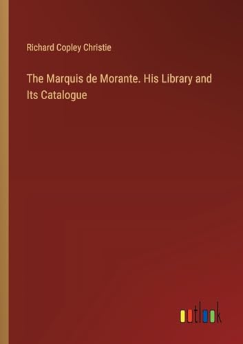 Imagen de archivo de The Marquis de Morante. His Library and Its Catalogue a la venta por BuchWeltWeit Ludwig Meier e.K.