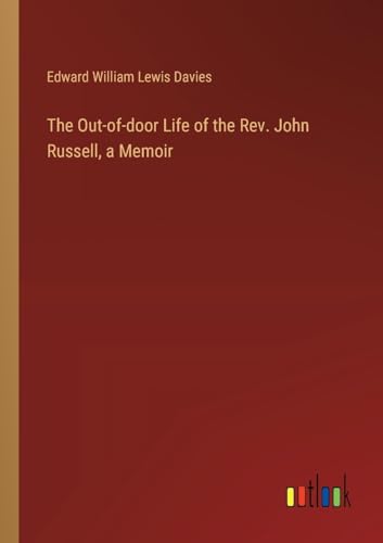 Imagen de archivo de The Out-of-door Life of the Rev. John Russell, a Memoir a la venta por California Books