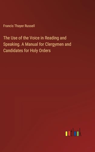 Stock image for The Use of the Voice in Reading and Speaking. A Manual for Clergymen and Candidates for Holy Orders for sale by California Books