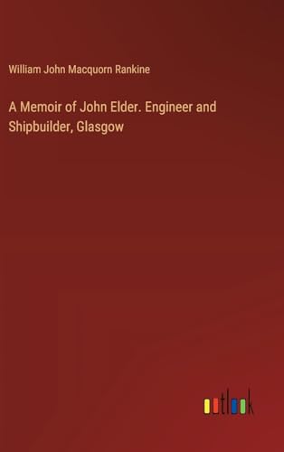 Stock image for A Memoir of John Elder. Engineer and Shipbuilder, Glasgow for sale by California Books