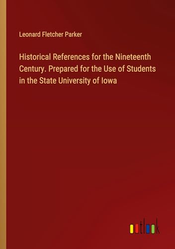 9783385346383: Historical References for the Nineteenth Century. Prepared for the Use of Students in the State University of Iowa