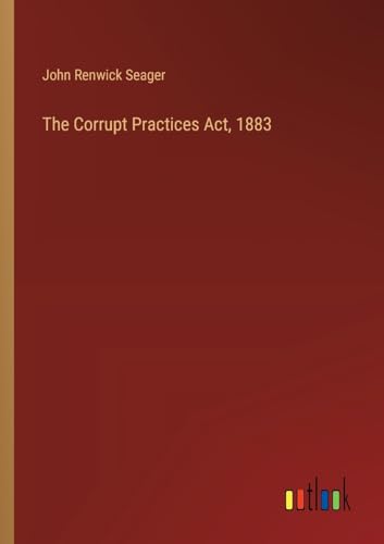Stock image for The Corrupt Practices Act, 1883 for sale by California Books