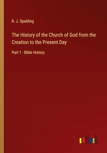 Imagen de archivo de The History of the Church of God from the Creation to the Present Day a la venta por BuchWeltWeit Ludwig Meier e.K.