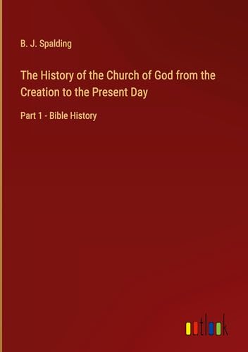 Imagen de archivo de The History of the Church of God from the Creation to the Present Day a la venta por BuchWeltWeit Ludwig Meier e.K.