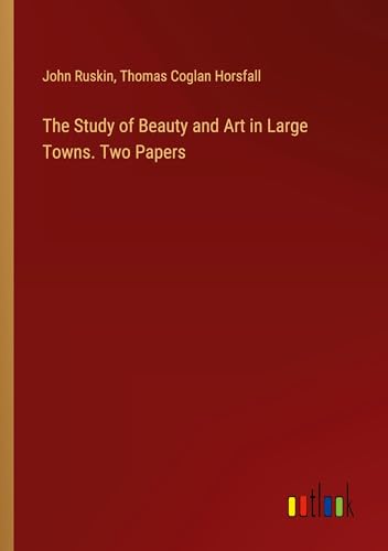 9783385352490: The Study of Beauty and Art in Large Towns. Two Papers