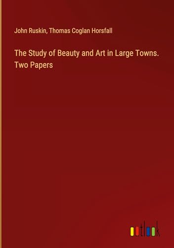 Stock image for The Study of Beauty and Art in Large Towns. Two Papers for sale by California Books