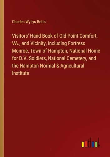 Imagen de archivo de Visitors' Hand Book of Old Point Comfort, VA., and Vicinity, Including Fortress Monroe, Town of Hampton, National Home for D.V. Soldiers, National Cemetery, and the Hampton Normal & Agricultural Institute a la venta por BuchWeltWeit Ludwig Meier e.K.