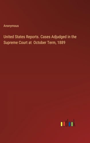 Imagen de archivo de United States Reports. Cases Adjudged in the Supreme Court at October Term, 1889 a la venta por California Books