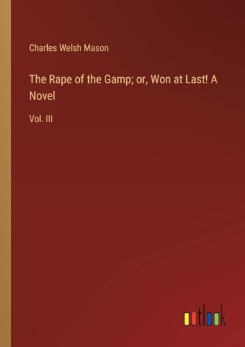 Stock image for The Rape of the Gamp; or, Won at Last! A Novel: Vol. III for sale by California Books