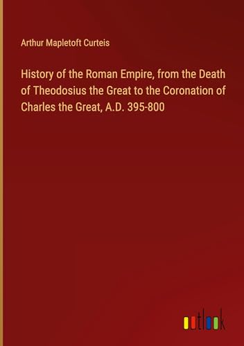 Imagen de archivo de History of the Roman Empire, from the Death of Theodosius the Great to the Coronation of Charles the Great, A.D. 395-800 a la venta por BuchWeltWeit Ludwig Meier e.K.