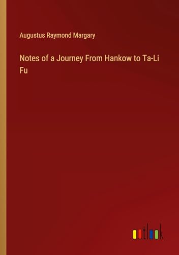 Imagen de archivo de Notes of a Journey From Hankow to Ta-Li Fu a la venta por BuchWeltWeit Ludwig Meier e.K.