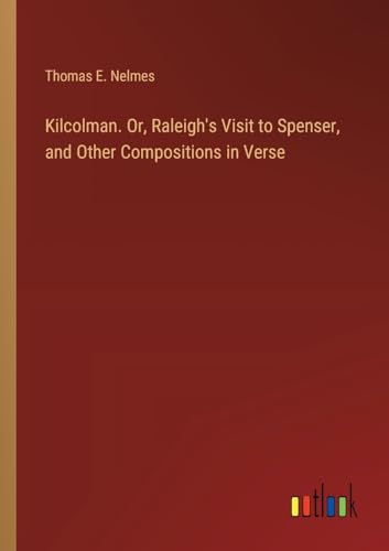 Imagen de archivo de Kilcolman. Or, Raleigh's Visit to Spenser, and Other Compositions in Verse a la venta por California Books