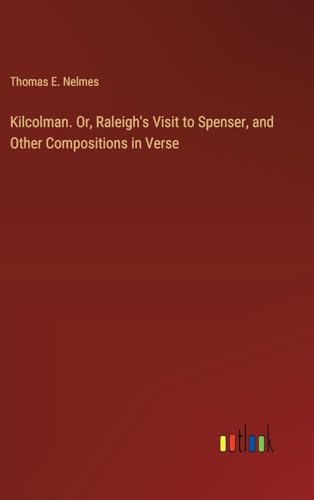 Imagen de archivo de Kilcolman. Or, Raleigh's Visit to Spenser, and Other Compositions in Verse a la venta por California Books