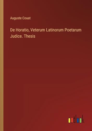 Stock image for De Horatio, Veterum Latinorum Poetarum Judice. Thesis for sale by GreatBookPrices