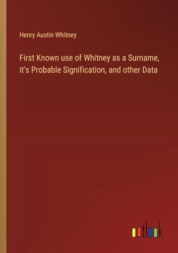 Stock image for First Known use of Whitney as a Surname, it's Probable Signification, and other Data (Paperback) for sale by Grand Eagle Retail