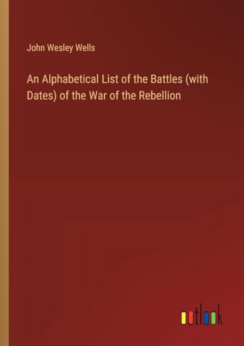 Beispielbild fr An Alphabetical List of the Battles (with Dates) of the War of the Rebellion zum Verkauf von California Books