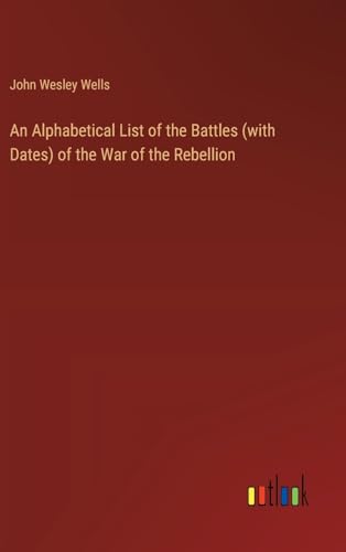 Beispielbild fr An Alphabetical List of the Battles (with Dates) of the War of the Rebellion (Hardcover) zum Verkauf von Grand Eagle Retail