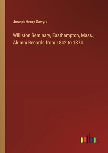 Stock image for Williston Seminary, Easthampton, Mass.; Alumni Records from 1842 to 1874 (Paperback) for sale by Grand Eagle Retail