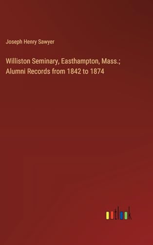 Stock image for Williston Seminary, Easthampton, Mass.; Alumni Records from 1842 to 1874 (Hardcover) for sale by Grand Eagle Retail
