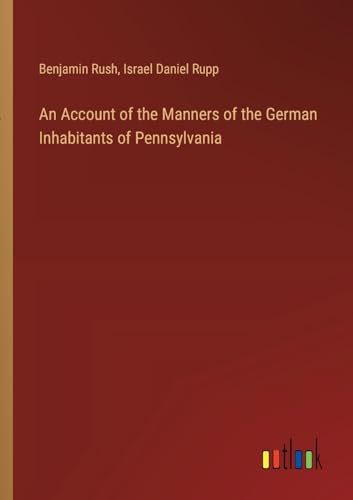 Imagen de archivo de An Account of the Manners of the German Inhabitants of Pennsylvania a la venta por California Books