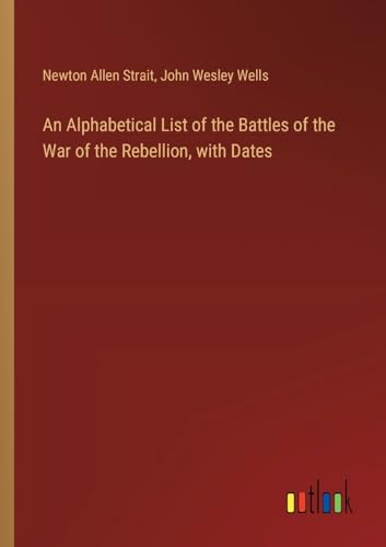 Beispielbild fr An Alphabetical List of the Battles of the War of the Rebellion, with Dates zum Verkauf von California Books