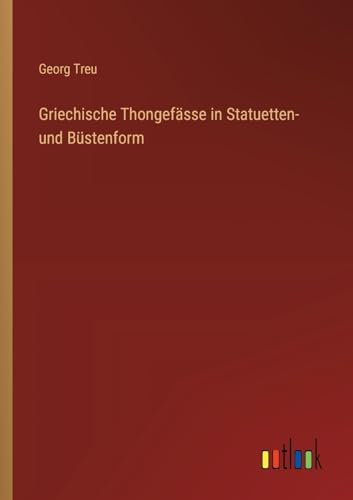 Stock image for Griechische Thongefsse in Statuetten- und Bstenform (German Edition) for sale by California Books