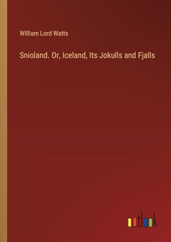 Stock image for Snioland. Or, Iceland, Its Jokulls and Fjalls for sale by California Books
