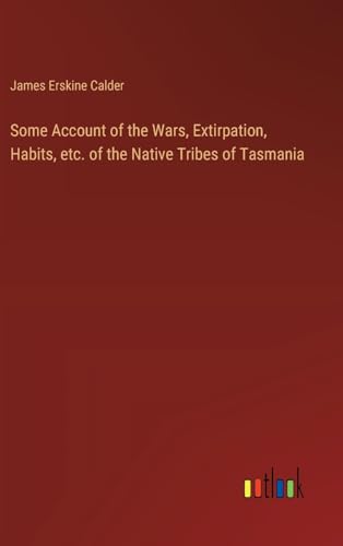Stock image for Some Account of the Wars, Extirpation, Habits, etc. of the Native Tribes of Tasmania for sale by BuchWeltWeit Ludwig Meier e.K.