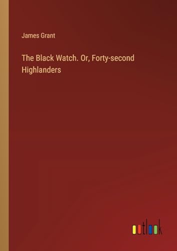 Beispielbild fr The Black Watch. Or, Forty-second Highlanders zum Verkauf von California Books